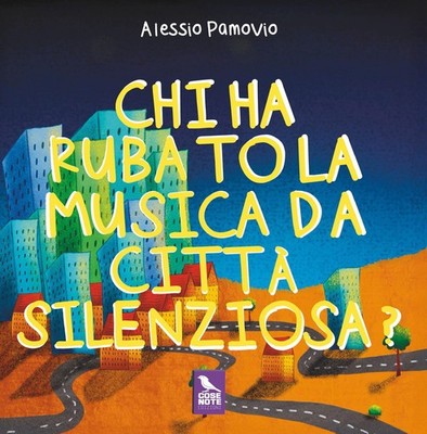 Wer hat die Musik aus der Stillen Stadt gestohlen? Ediz. farbig - Pamovio Alessio
