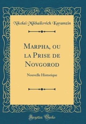 Marpha, Ou La Prise de Novgorod: Nouvelle Historique (Classic Reprint): New