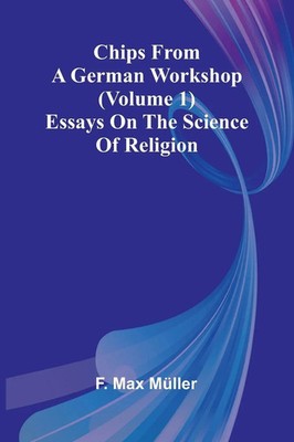 Chips from a German Workshop (Volume 1); Essays on the Science of Religion Buch