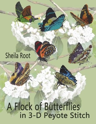 A Flock of Butterflies in 3-D Peyote Stitch by Sheila Root
