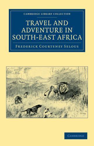 Travel and Adventure in South-East Africa Selous Paperback 9781108031165