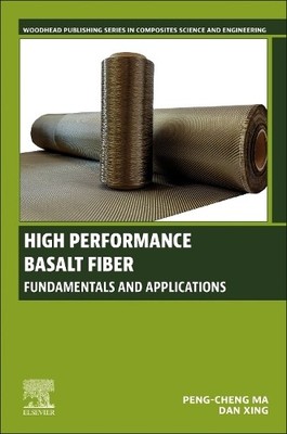 High Performance Basalt Fiber by Peng-Cheng Ma, Dan Xing - 9780443160417