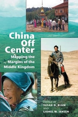 China Off Center: Mapping the Margins of the Middle Kingdom by Blum: New
