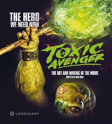 The Toxic Avenger: The Art and Making of the Movie by Dan Jolin - 9781789099904