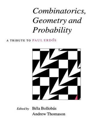 Combinatorics, Geometry and Probability: A Tribute to Paul Erdös (Volume 0)