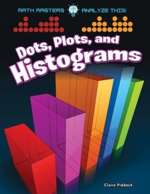 Dots, Plots, and Histograms Paperback Claire Piddock