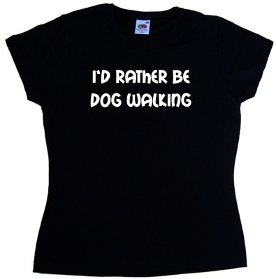 I'd Rather Be Dog Walking Damen T-Shirt