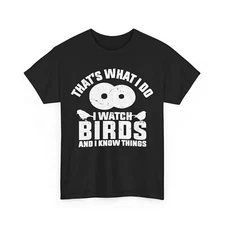 Bird Watcher I Watch Birds And I Know Things Bird Watching Lovers T-Shirt