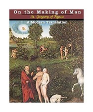 On the Making of Man: A Modern Translation: A Modern Translation, St. Gregory of