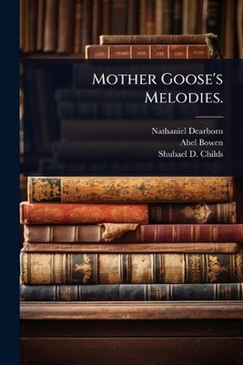 Mother Goose's Melodies. by Nathaniel Dearborn Paperback Book