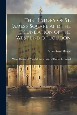 Arthur Irwin Da The History of St. James's Square and the Foundati (Taschenbuch)
