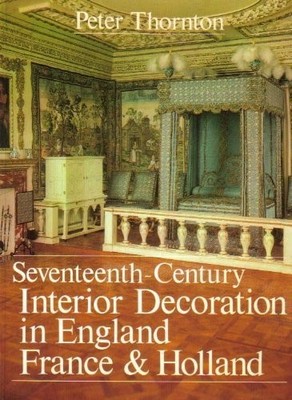 17th Century Interior Decoration in England, France &... - Thornton, Richard