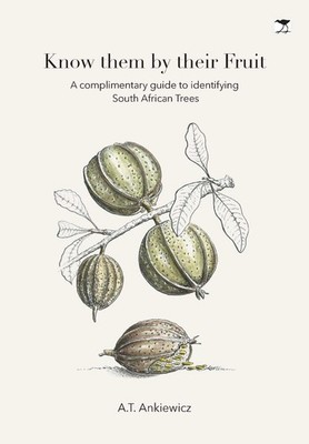 Know Them by Their Fruit: A Guide to Identifying South African by A.T. Ankiewicz