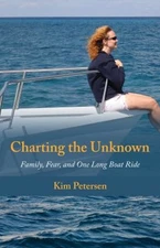Charting the Unknown : Family, Fear, and One Long Boat Ride Kim P