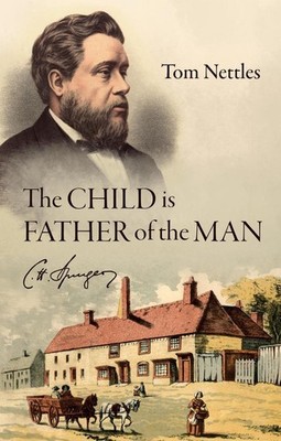 The Child is Father of the Man: C. H. Spurgeon by Tom Nettles (English) Paperbac