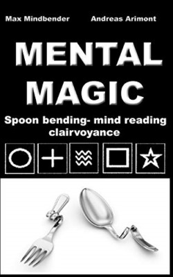 Mental Magic: Spoon Bending, Mind Reading, Clairvoyance - Paperback NEW Mindbend