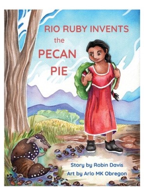 Rio Ruby Invents the Pecan Pie by Robin Davis