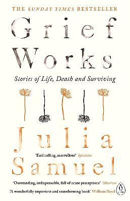 Grief Works: Stories of Life, Death and Surviving by Julia Samuel (Paperback,...