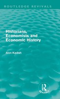 Alon Kadish | Historians, Economists, And Economic History (Routledge Revivals)