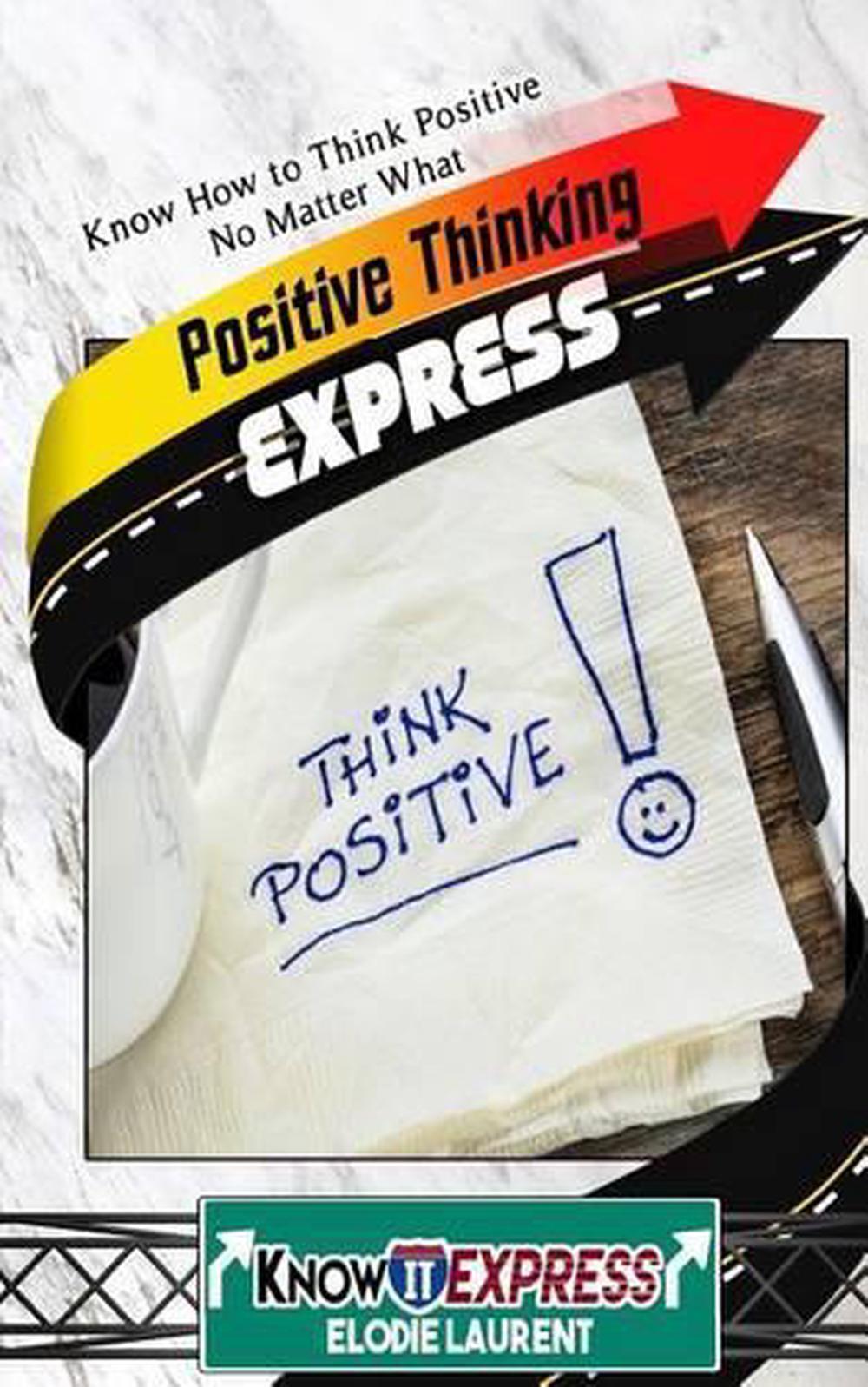 Positive Thinking Express: Know How to Think Positive No Matter What by Knowit E