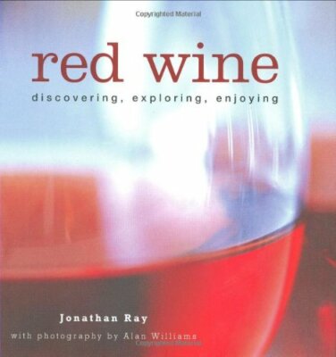 Red Wine: Discovering, Exploring, Enjoying By Jonathan Ray. 9781