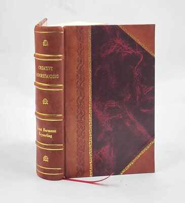 Creative Understanding 1929 By Keyserling, Hermann, Graf Von [Leather Bound]