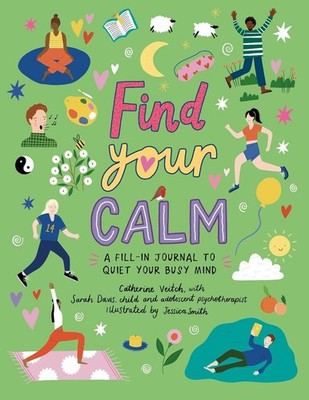 Find Your Calm: A fill-in journal to quiet your busy mind by Catherine Veitch (E