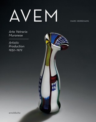 AVEM: Arte Vetreria Muranese. Artistic Production by Marc Heiremans HARDBACK
