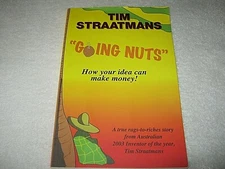 SIGNED TIM STRAATMANS - "GOING NUTS" HOW YOUR IDEA CAN MAKE MONEY RAGS-TO-RICHES
