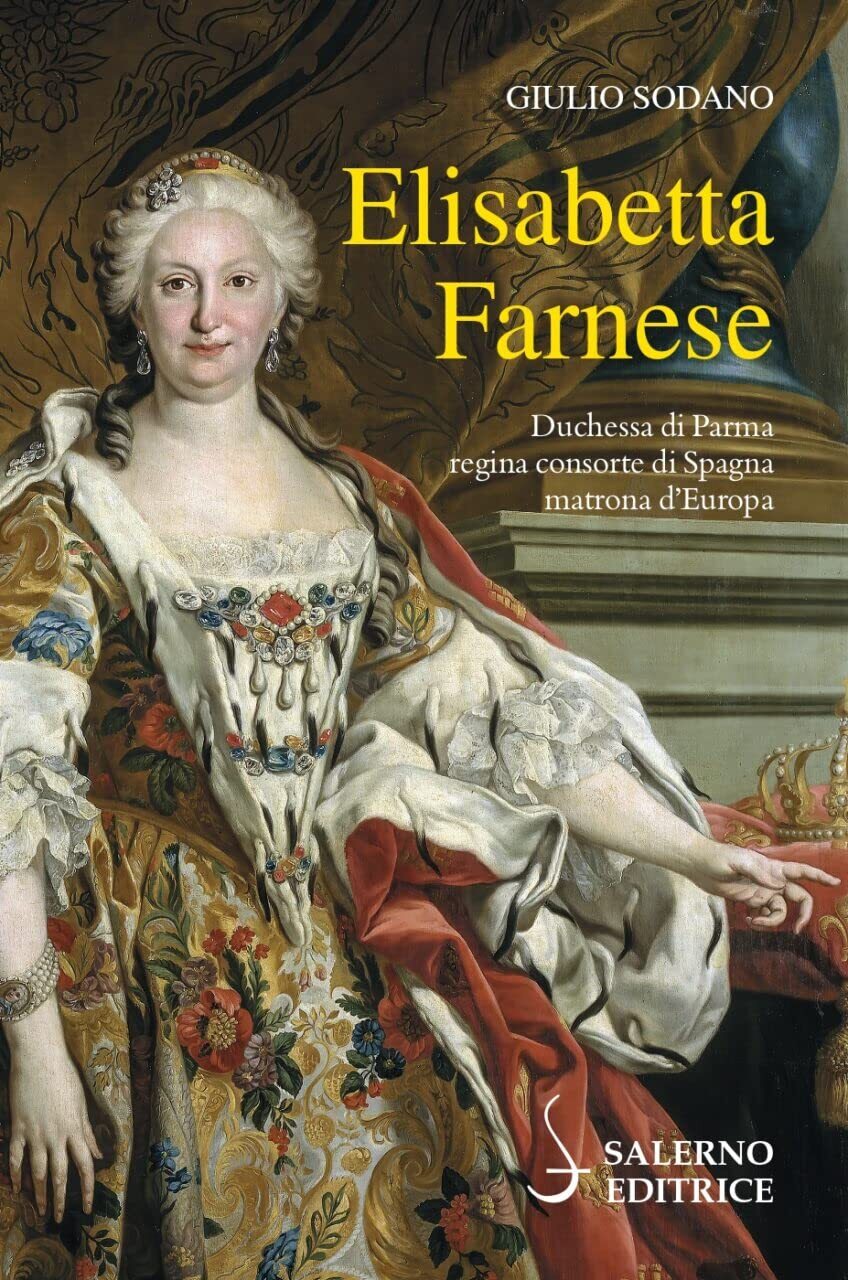 9788869736384 Elisabetta Farnese. Duchessa di Parma, regina cons...rona d'Europa
