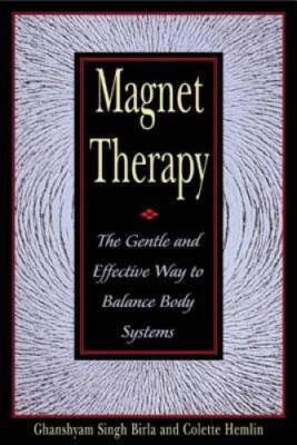 Magnet Therapy: The Gentle and Effective Way to Balance Body Systems - GOOD