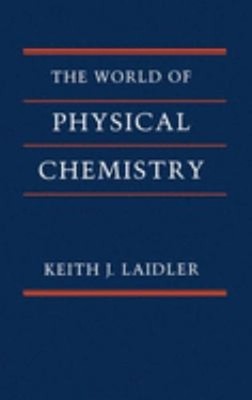 The World of Physical Chemistry Keith J. Laidler