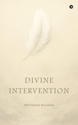 Divine Intervention by Priyanka Rulhan Hardcover Book