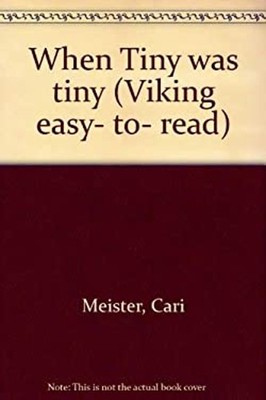 When Tiny was tiny Viking easy- to- read Cari Meister