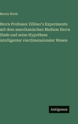 Herrn Professor Zllner's Experimente mit dem amerikanischen Medium Herrn Slade u