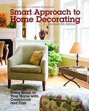 Smart Approach to Home Decorating, Revised 4th Edition: Decorate Every Room in Y