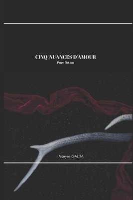 CINQ NUANCES D'AMOUR Pure fiction by Maryse Galita (French) Paperback Book