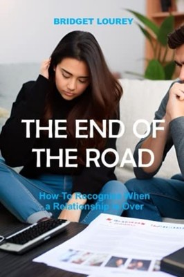 The End of the Road How To Recognize When a Relationshi -  NEW BRIDGET. LOUREY 2