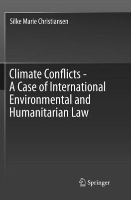 Climate Conflicts - A Case of International Environmental and Humanitarian Law S