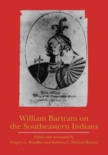 William Bartram on the Southeastern Indians... 9780803262058 by Bartram, William