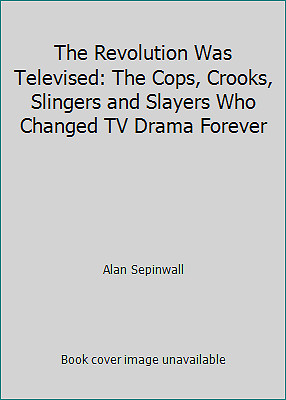 The Revolution Was Televised: The Cops, Crooks, Slingers and Slayers Who...