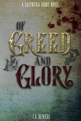 Of Greed and Glory by E.A. Olivieri Paperback Book