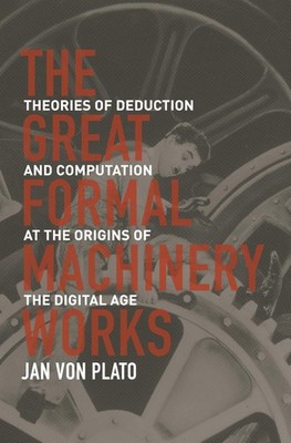 The Great Formal Machinery Works: Theories of Deduction and Computation at t...