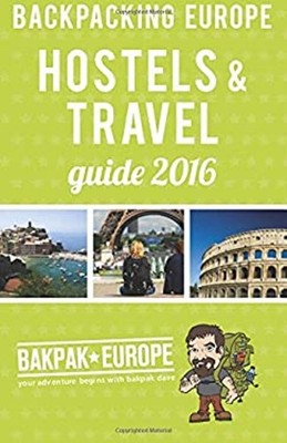 Backpacking Europe Hostels & Travel Guide 2016 David Barish