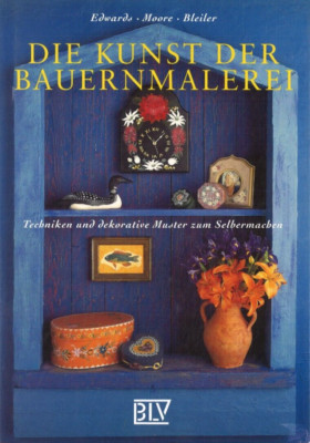 Die Kunst der Bauernmalerei von Edwards, Moore & Bleiler (1996, gebunden)