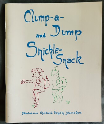 Clump-a-Dump and Snickle-Snack Pentatonic Children s Songs Johanne Russ 1977