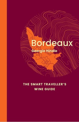 Bordeaux: Der intelligente Weinführer für Reisende: Ein Taschenführer für Bo