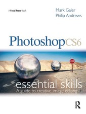 Photoshop CS6: Essential Skills: A Guide to Creative Image Editing