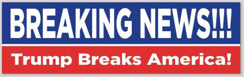 Autoaufkleber - BREAKING NEWS !!! - Trump Breaks America! - Bild 1 von 1