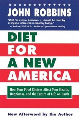 Diet for a New America : How Your Food Choices Affect Your Health